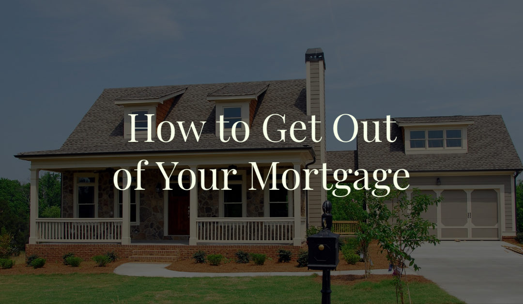 How to Get Out of Your Mortgage