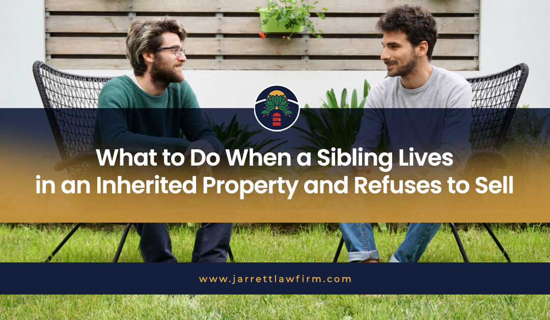 What to Do When a Sibling Lives In An Inherited Property and Refuses to Sell